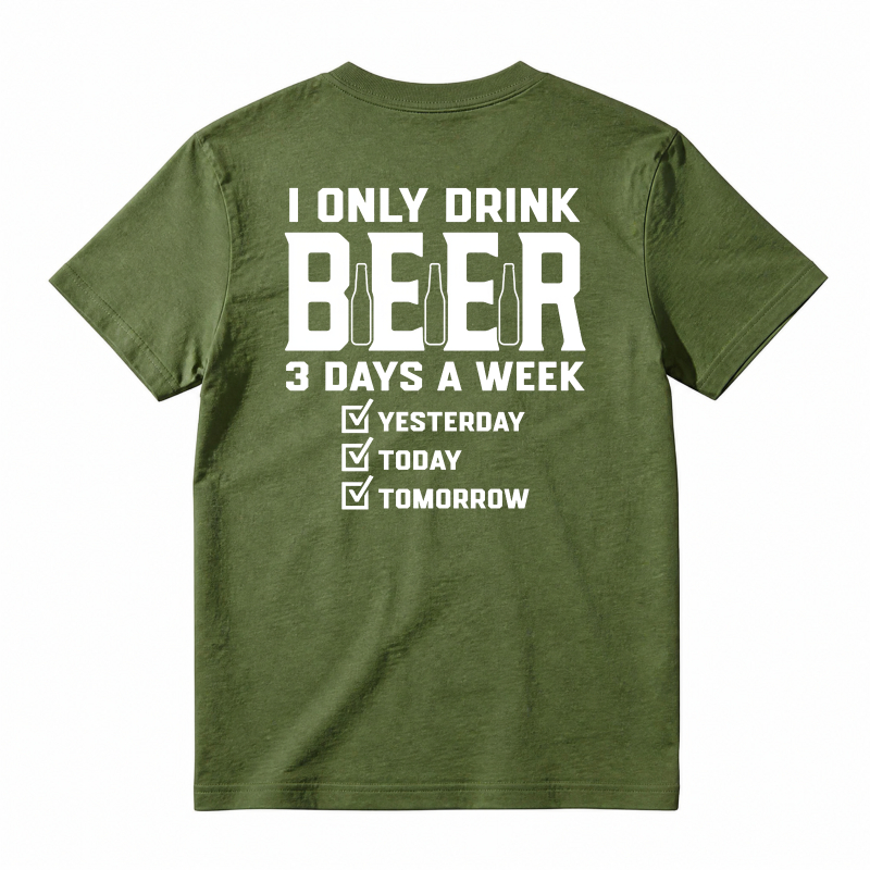 I Only Drink Beer 3 Days A Week Yesterday Today Tomorrow Unisex Classic T-shirt