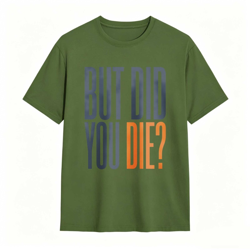 But Did You Die Text Design T-shirt