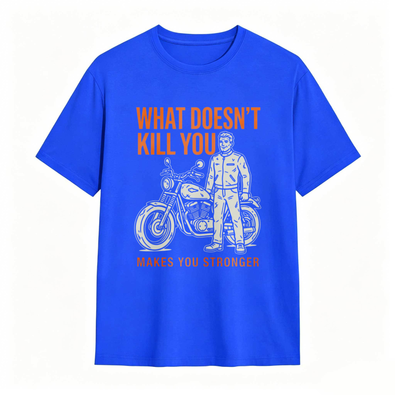 What Doesn't Kill You Makes You Stronger Motorcycle Man T-shirt