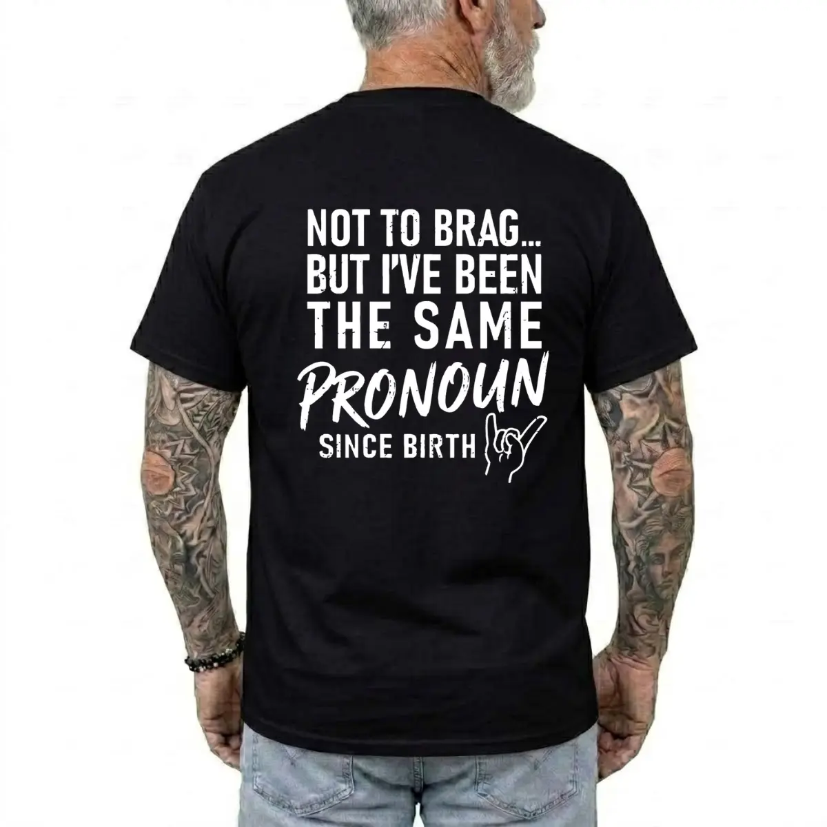 Not To Brag But I've Been The Same Pr0noun Since Birth T-shirt, Funny Shirts, Humour Tee, Casual Menswear