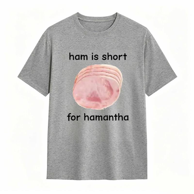 Funny Ham Is Short for Hamantha Meme Graphic T-shirt