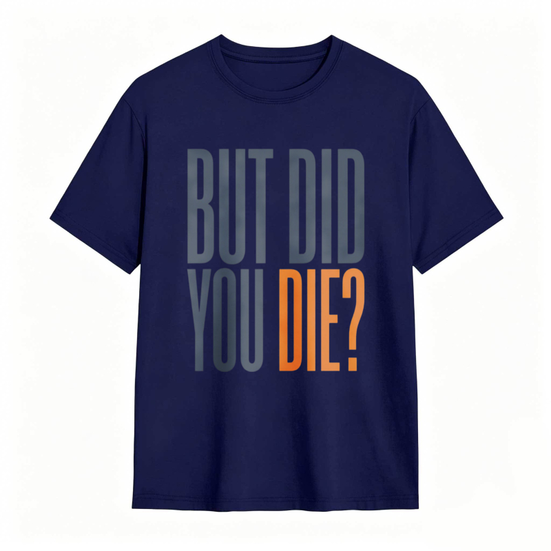 But Did You Die Text Design T-shirt