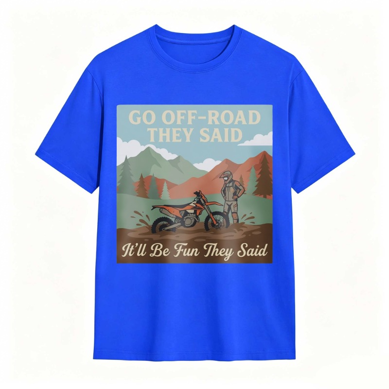 Go Off Road They Said Itll Be Fun They Said Motorcycle Adventure Mountain Scene T-shirt