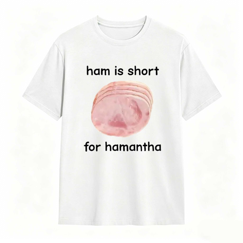Funny Ham Is Short for Hamantha Meme Graphic T-shirt