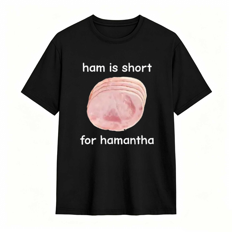 Funny Ham Is Short for Hamantha Meme Graphic T-shirt