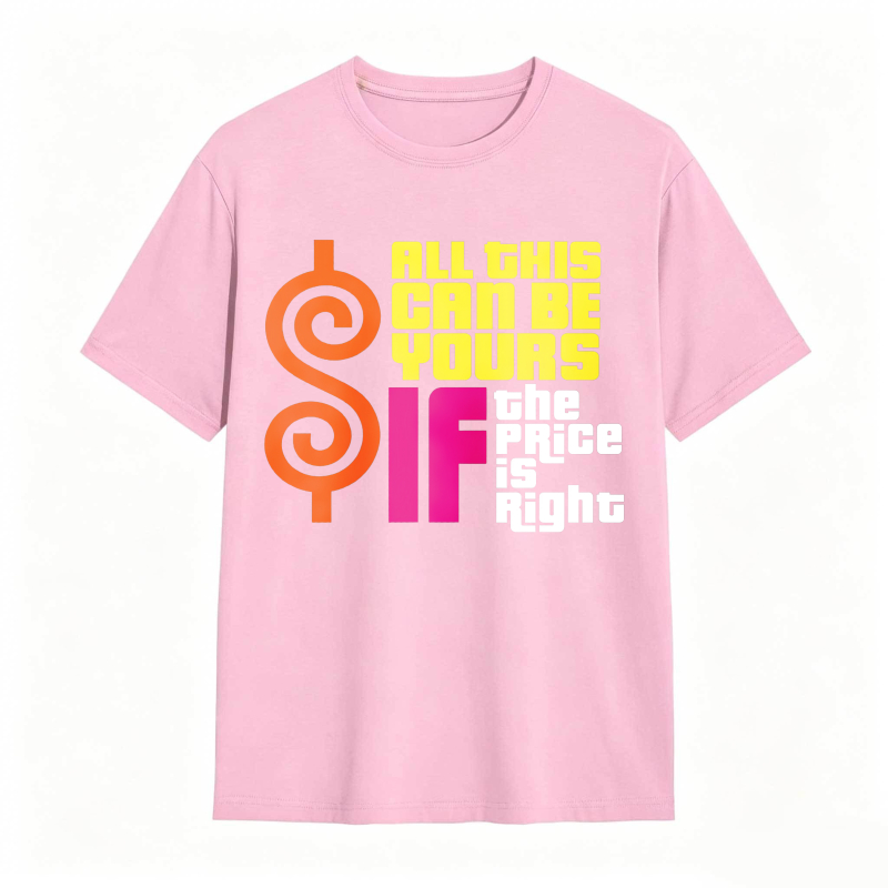 All This Can Be Yours If The Price Is Right Dollar Sign Graphic Unisex Classic T-shirt