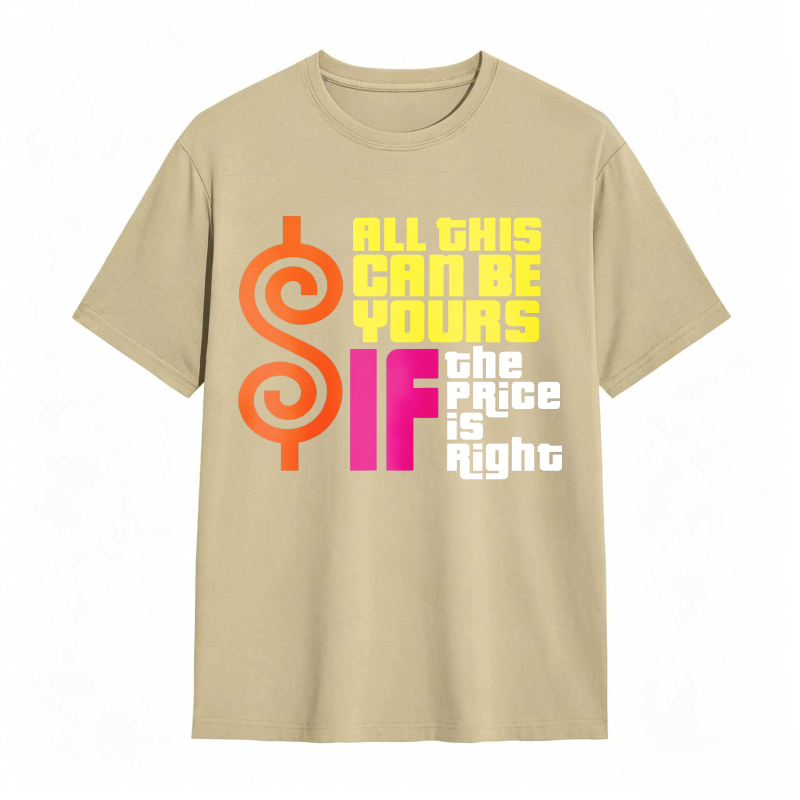 All This Can Be Yours If The Price Is Right Dollar Sign Graphic Unisex Classic T-shirt