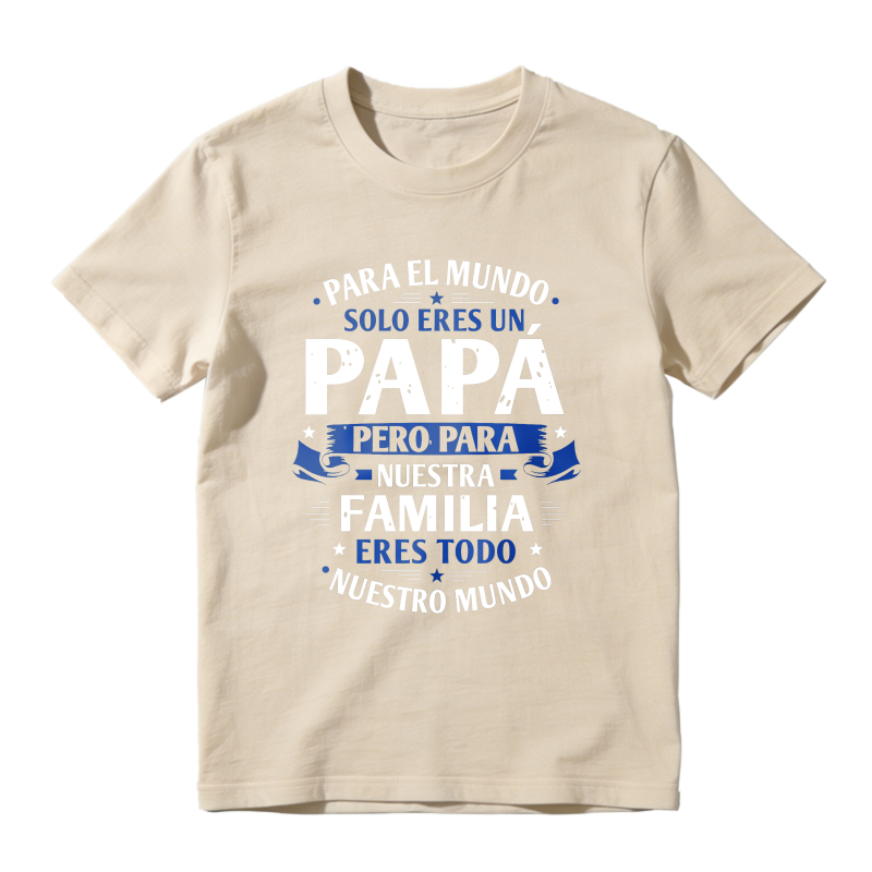For The World You Are Just A Dad But For Our Family You Are Everything Unisex Classic T-shirt