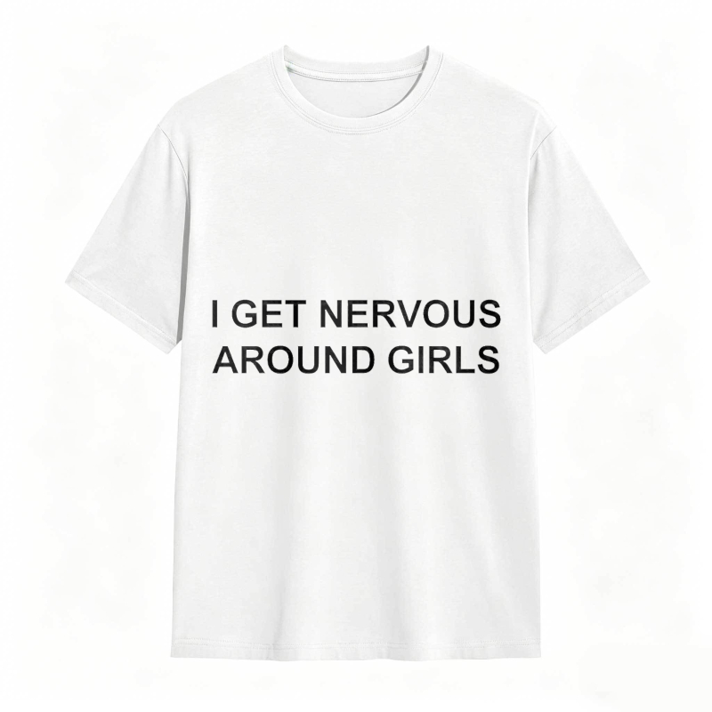 I Get Nervous Around Girls Funny Graphic Tee for Men