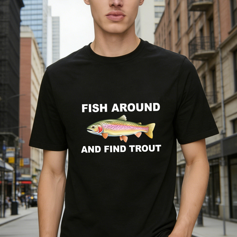 Fish Around and Find Trout Funny Fishing Lover Shirt