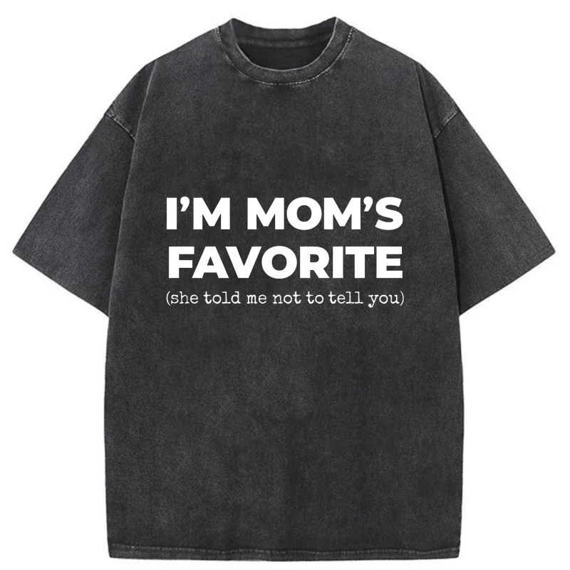 I'm Mom's Favorite She Told Me Not To Tell You tshirt 100% cotton