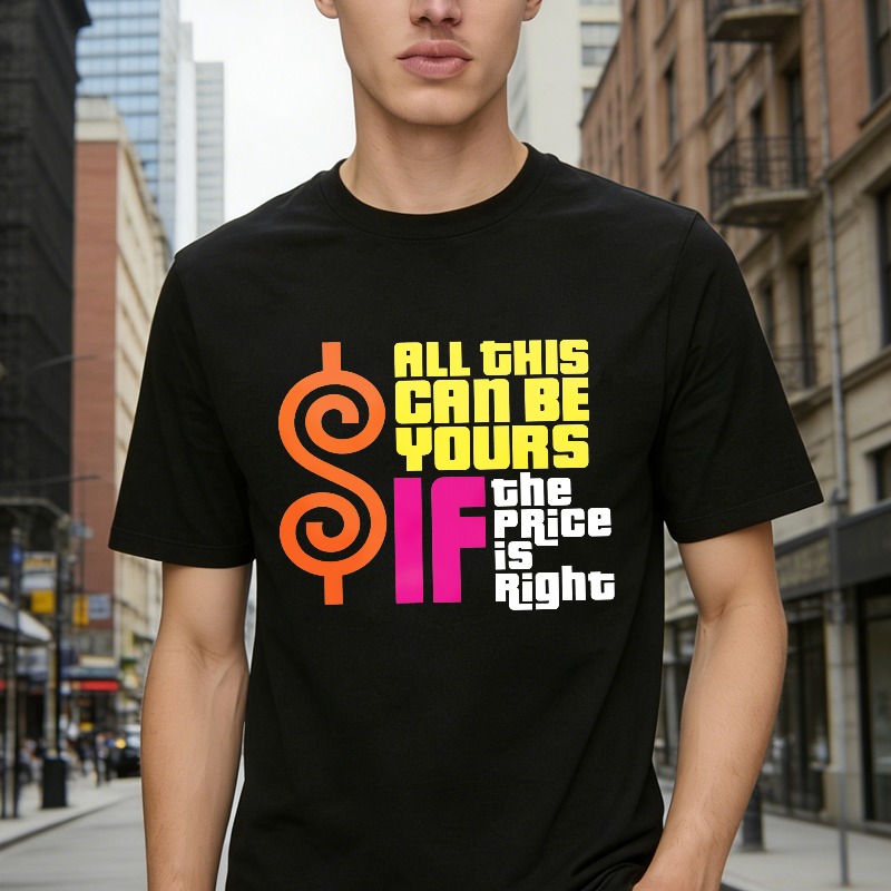 All This Can Be Yours If The Price Is Right Dollar Sign Graphic Unisex Classic T-shirt