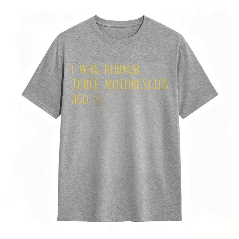I Was Normal Three Motorcycles Ago T-shirt