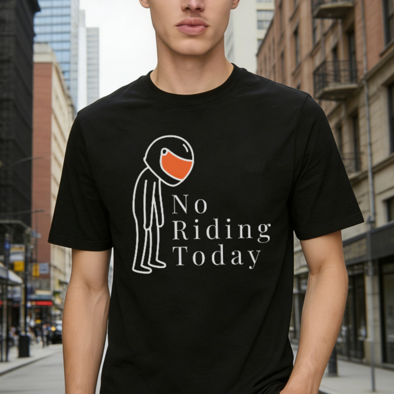 No Riding Today Motorcycle Rider With Helmet T-shirt
