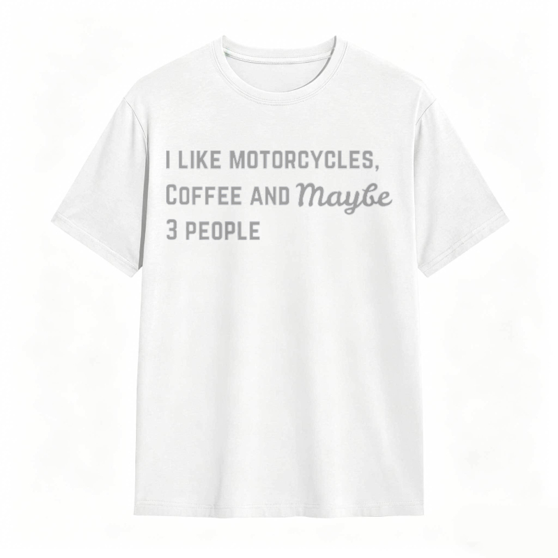 I Like Motorcycles Coffee And Maybe 3 People T-shirt