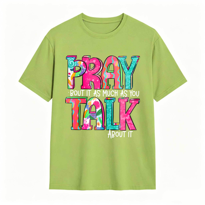 Pray About It As Much As You Talk About It T-shirt
