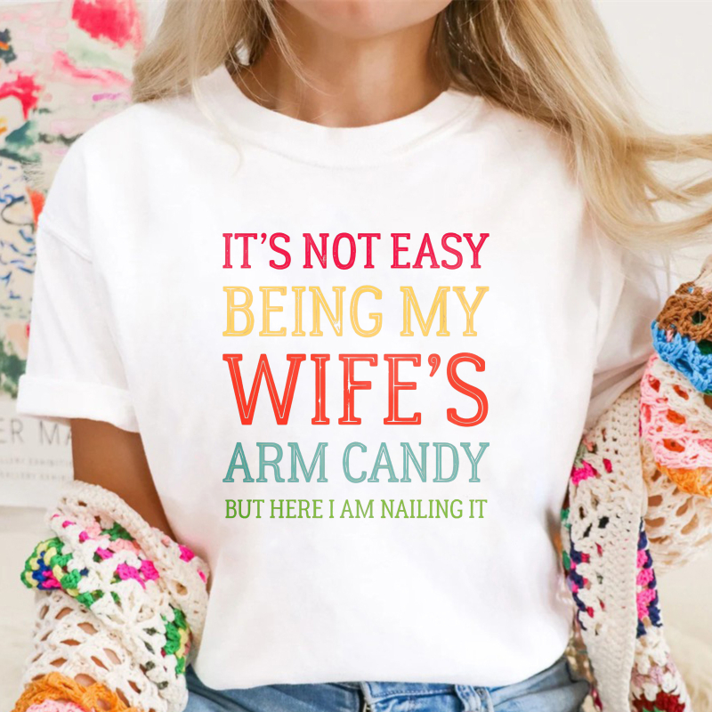 Its Not Easy Being My Wifes Arm Candy But Here I Am Nailing It Unisex Classic T-shirt