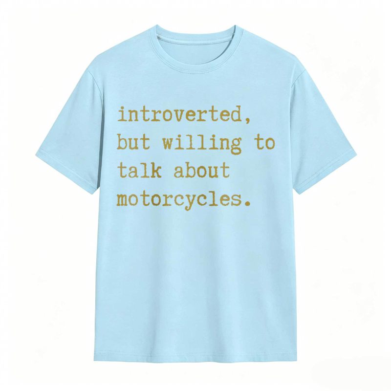 Introverted But Willing To Talk About Motorcycles T-shirt
