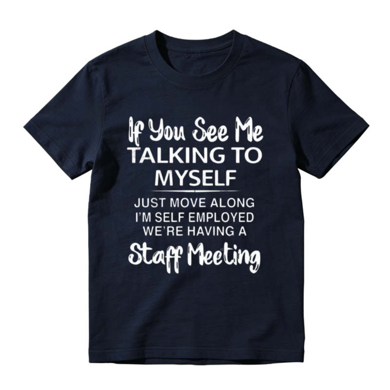 If You See Me Talking To Myself Just Move Along Im Self Employed Were Having A Staff Meeting Unisex Classic Hoodie