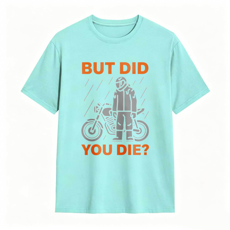 Motorcycle Rider In Rain But Did You Die T-shirt