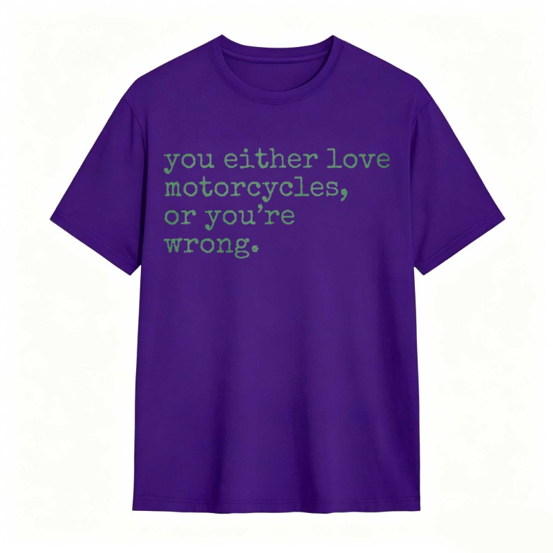 You Either Love Motorcycles Or Youre Wrong T-shirt