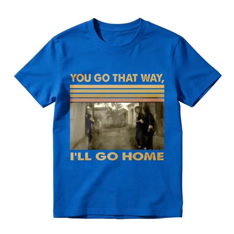 You Go That Way Ill Go Home Vintage Photo Print Unisex Classic T-shirt
