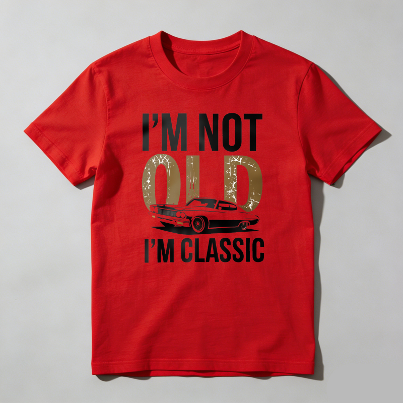 I'm Not Old I'm Classic T Shirt