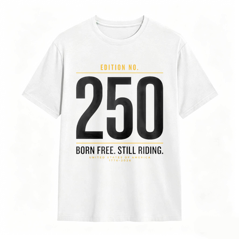 Edition No 250 Born Free Still Riding United States Of America 1776 2026 Unisex Classic T-shirt