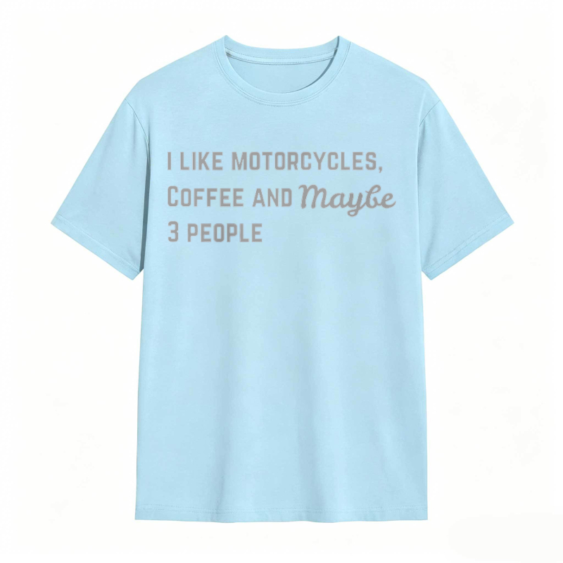 I Like Motorcycles Coffee And Maybe 3 People T-shirt