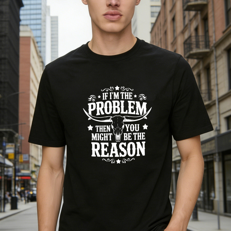 If Im The Problem Then You Might Be The Reason With Bull Skull Design Unisex Classic T-shirt