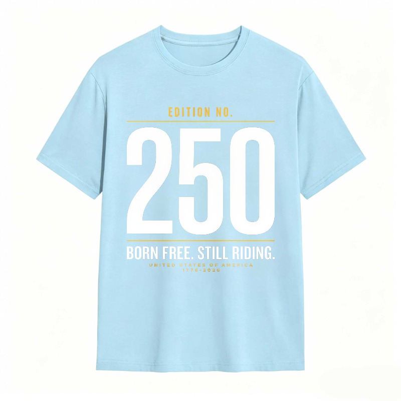 Edition No 250 Born Free Still Riding United States Of America 1776 2026 Unisex Classic T-shirt