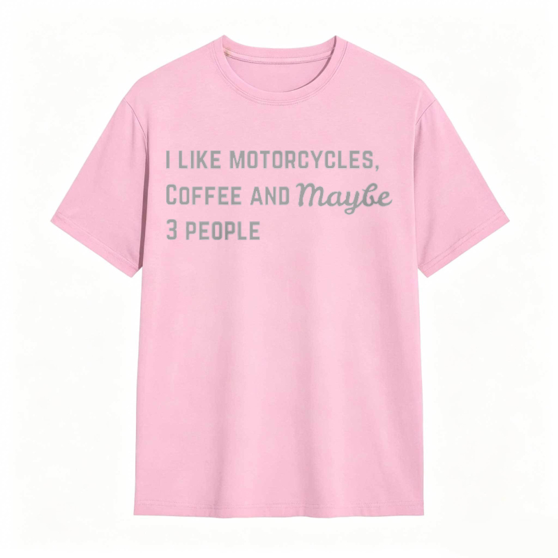 I Like Motorcycles Coffee And Maybe 3 People T-shirt