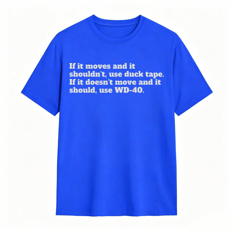 If It Moves And It Shouldnt Use Duck Tape If It Doesnt Move And It Should Use Wd 40 T-shirt