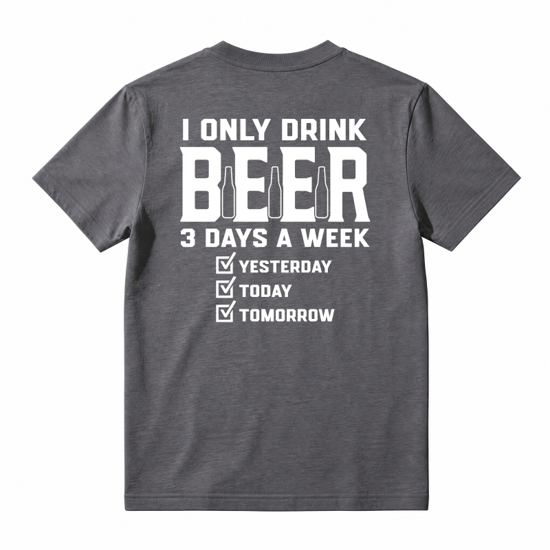 I Only Drink Beer 3 Days A Week Yesterday Today Tomorrow Unisex Classic T-shirt