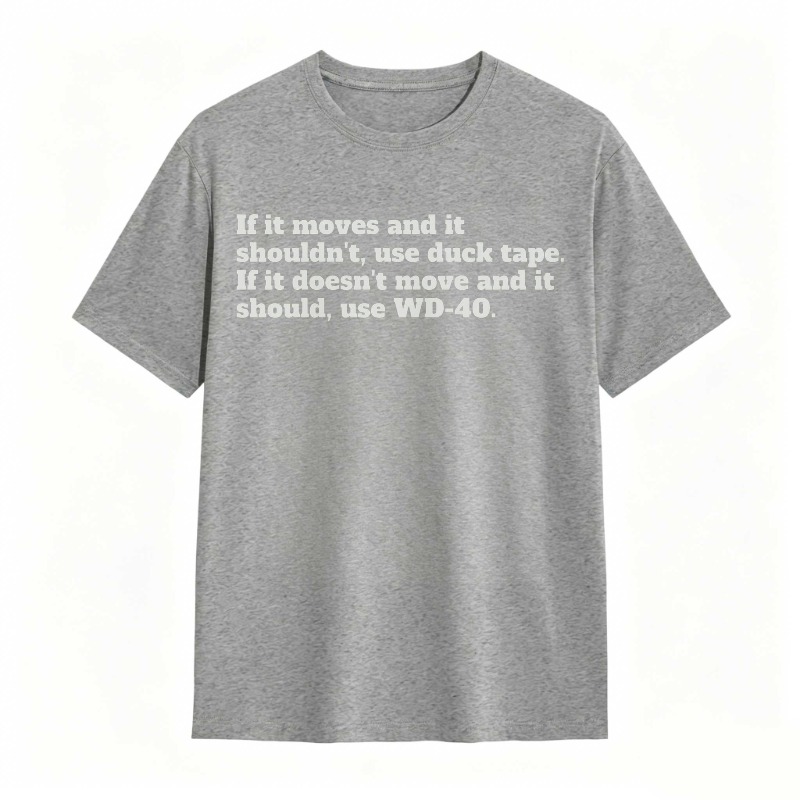 If It Moves And It Shouldnt Use Duck Tape If It Doesnt Move And It Should Use Wd 40 T-shirt