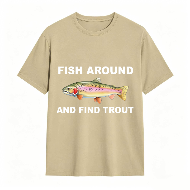 Fish Around and Find Trout Funny Fishing Lover Shirt
