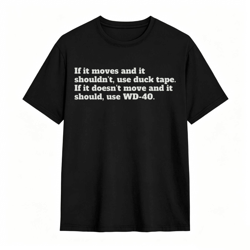 If It Moves And It Shouldnt Use Duck Tape If It Doesnt Move And It Should Use Wd 40 T-shirt