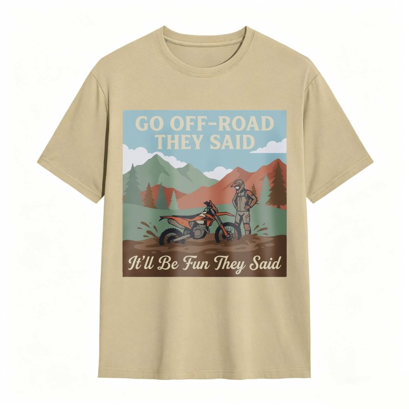 Go Off Road They Said Itll Be Fun They Said Motorcycle Adventure Mountain Scene T-shirt