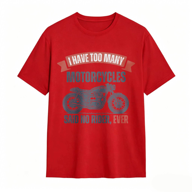 I Have Too Many Motorcycles Said No Rider Ever T-shirt