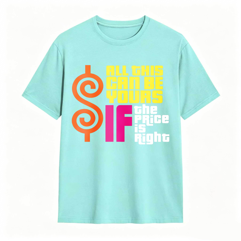 All This Can Be Yours If The Price Is Right Dollar Sign Graphic Unisex Classic T-shirt
