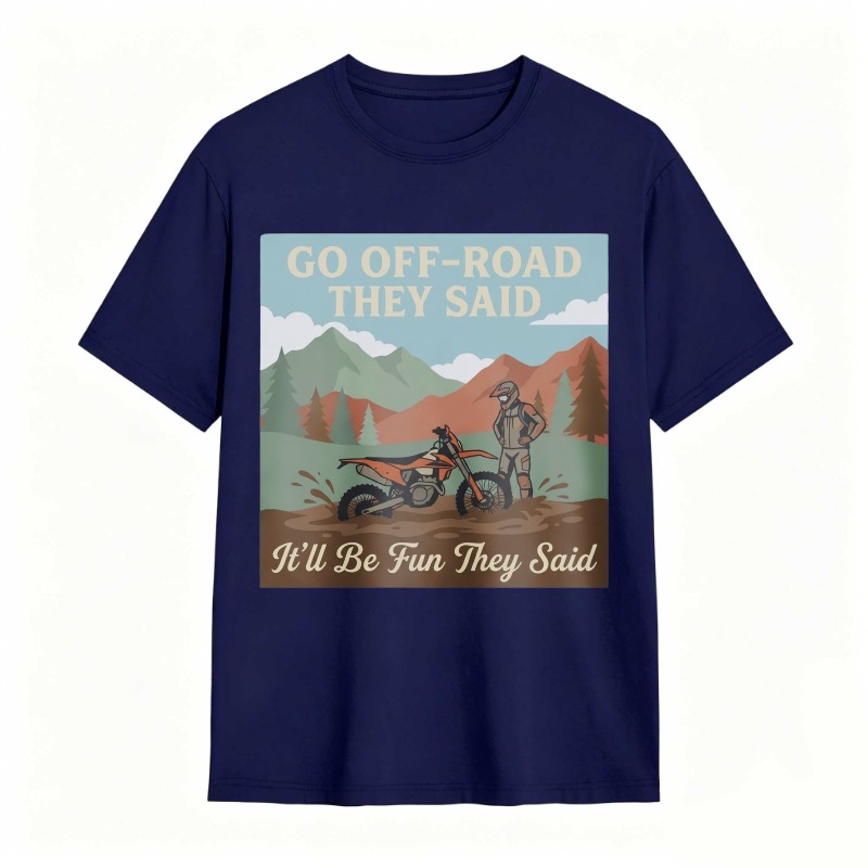 Go Off Road They Said Itll Be Fun They Said Motorcycle Adventure Mountain Scene T-shirt