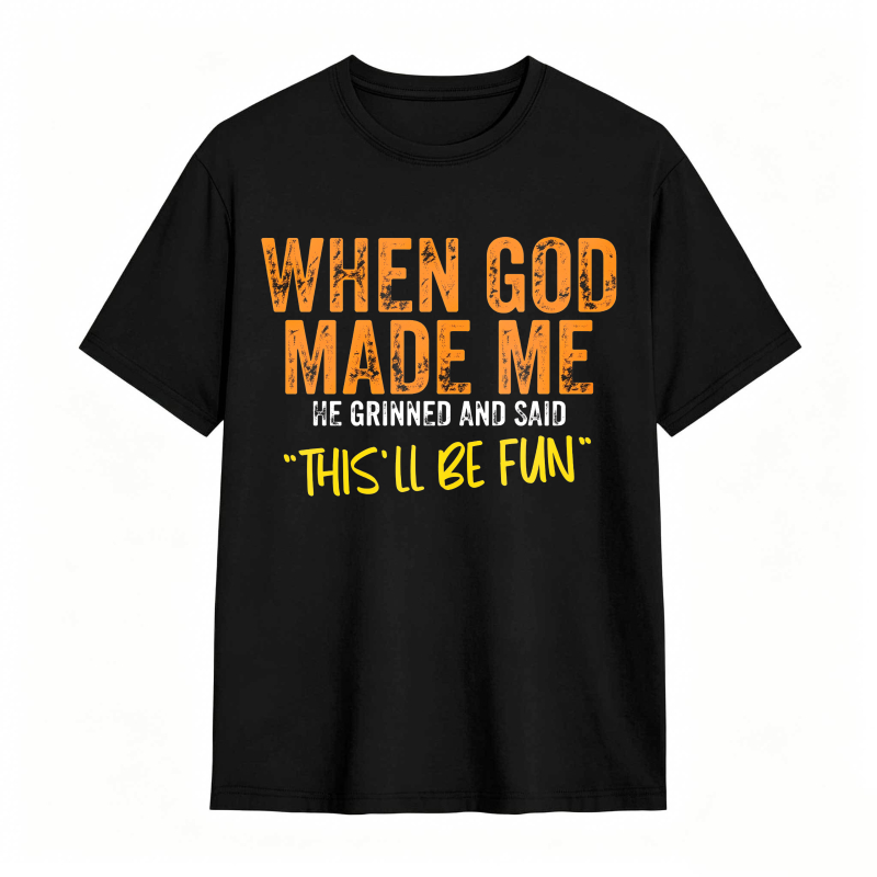 When God Made Me We Grinned And Said This Ll Be Fun Unisex Classic T-shirt