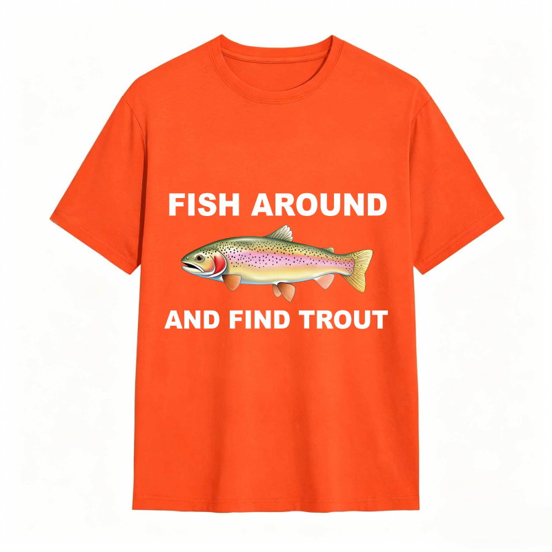Fish Around and Find Trout Funny Fishing Lover Shirt