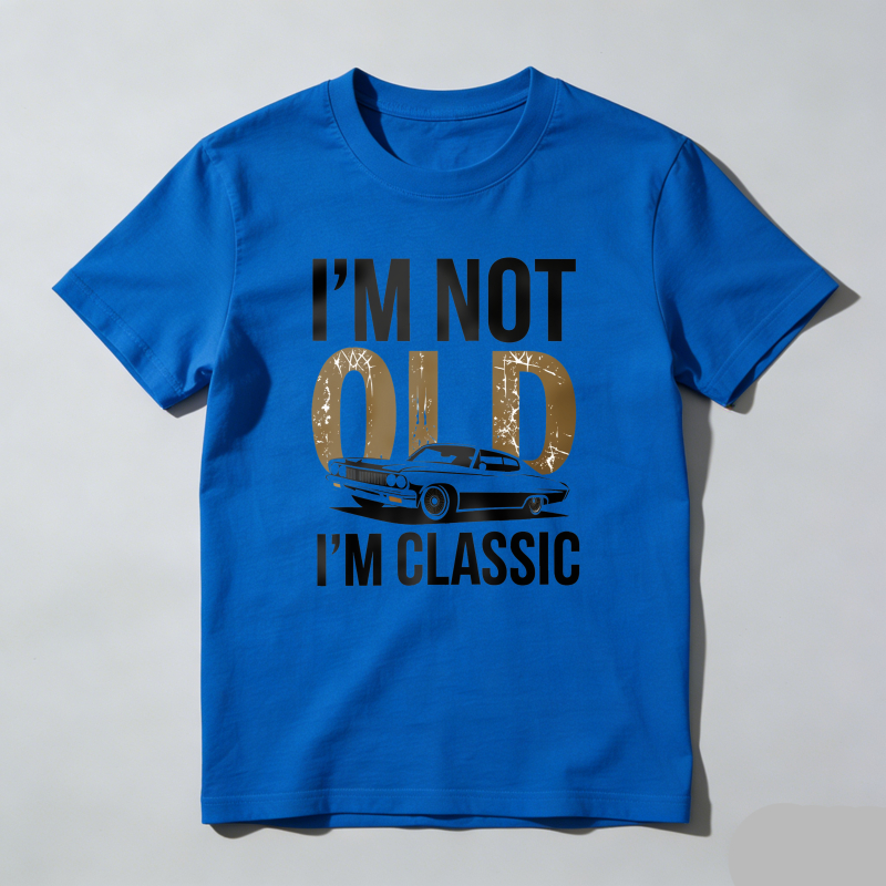 I'm Not Old I'm Classic T Shirt
