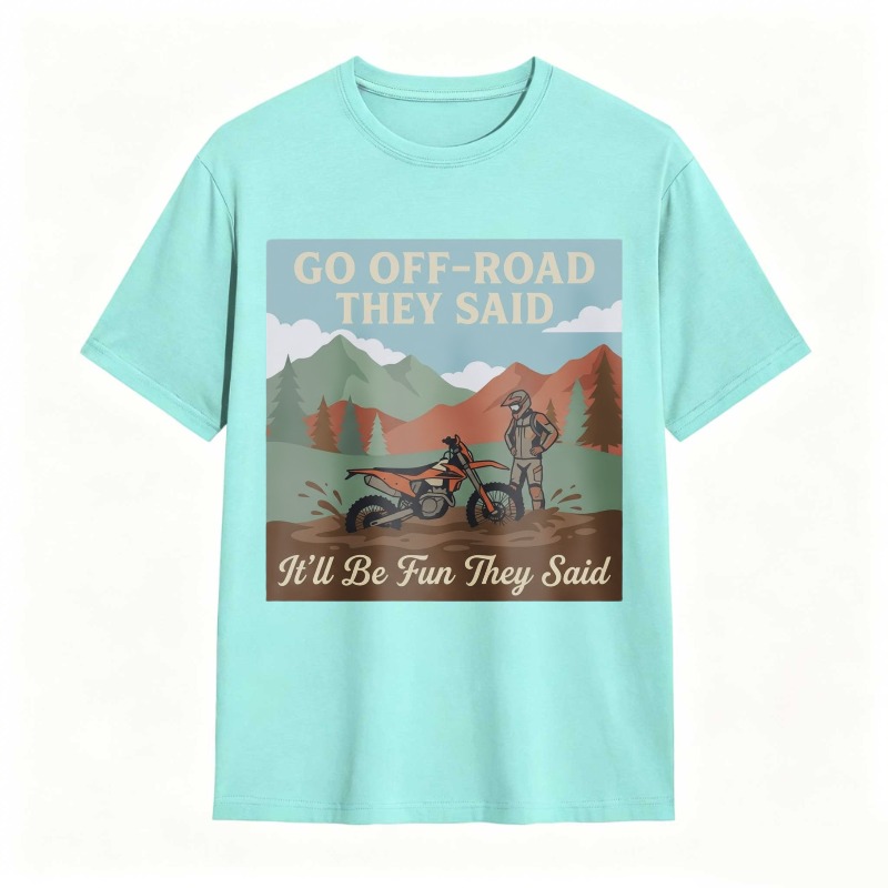 Go Off Road They Said Itll Be Fun They Said Motorcycle Adventure Mountain Scene T-shirt