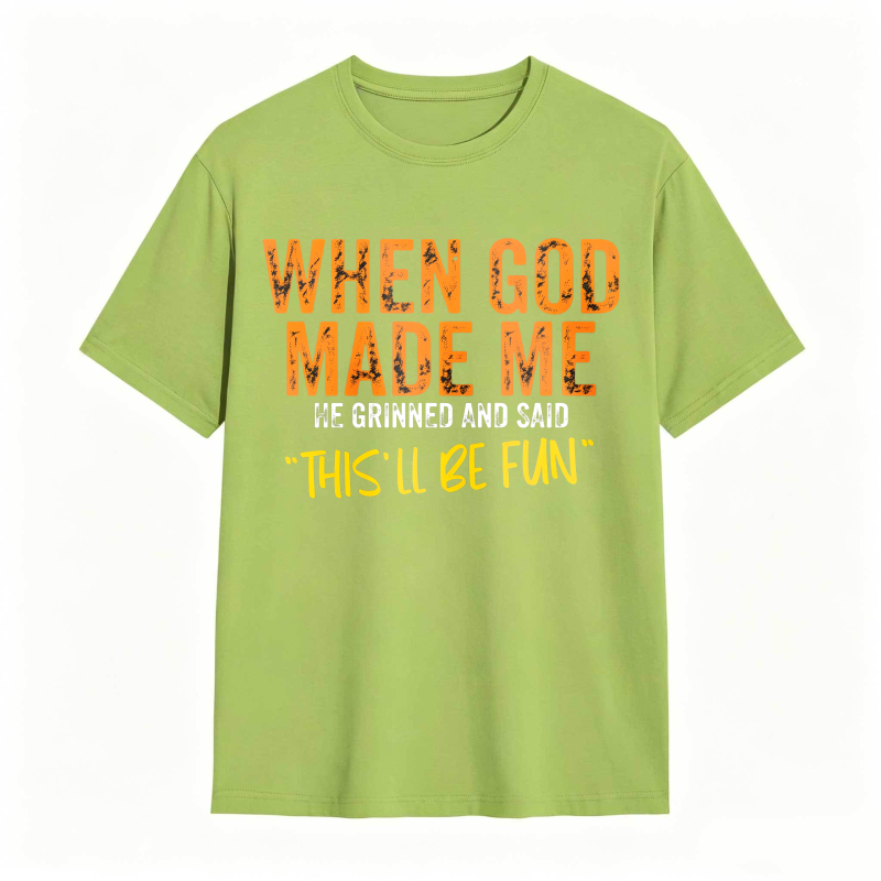 When God Made Me We Grinned And Said This Ll Be Fun Unisex Classic T-shirt