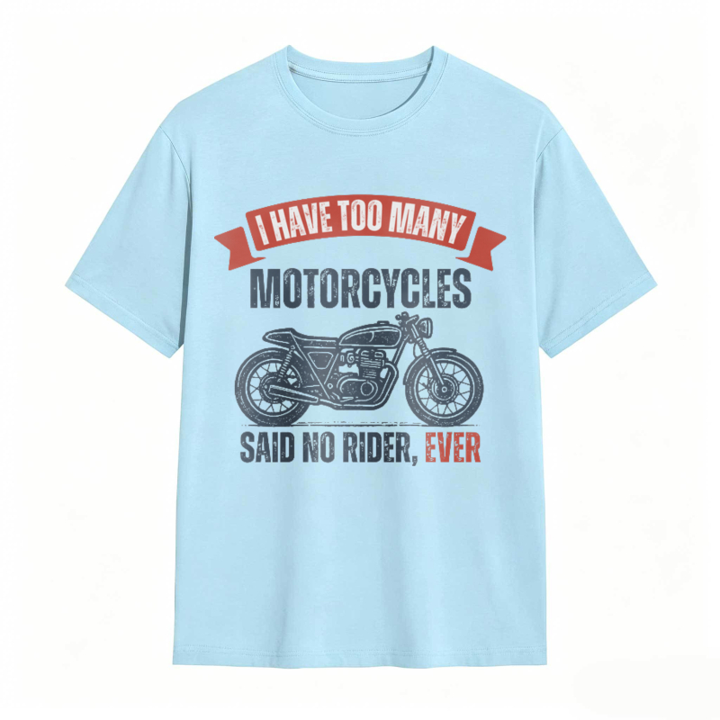 I Have Too Many Motorcycles Said No Rider Ever T-shirt