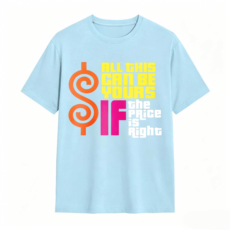 All This Can Be Yours If The Price Is Right Dollar Sign Graphic Unisex Classic T-shirt