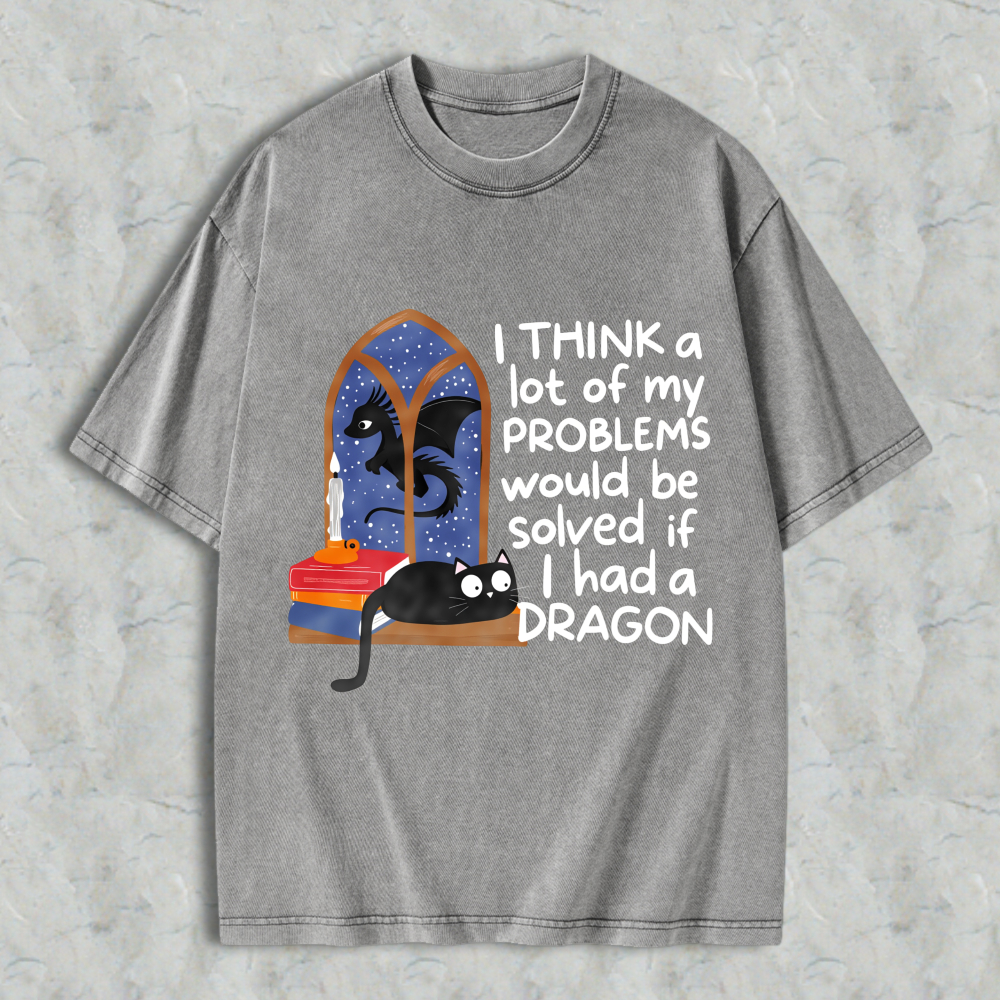 Wardrobecart Dragon And Cat Window Scene I Think A Lot Of My Problems Would Be Solved If I Had A Dragon Unisex Washed T-shirt