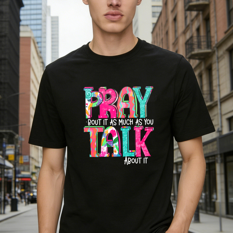Pray About It As Much As You Talk About It T-shirt